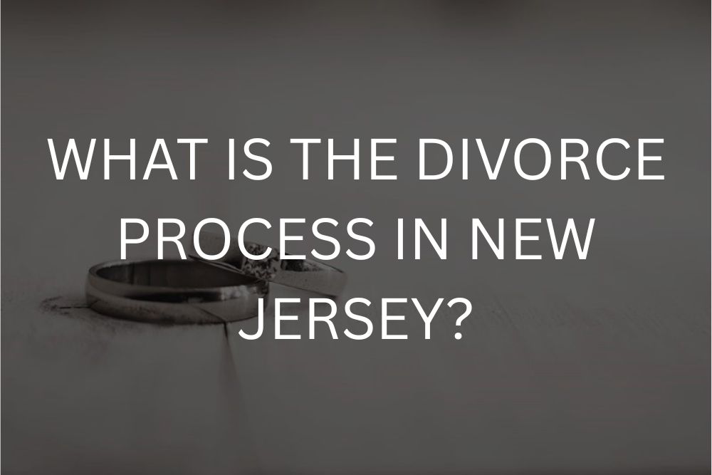 What Is the divorce process in New Jersey?
